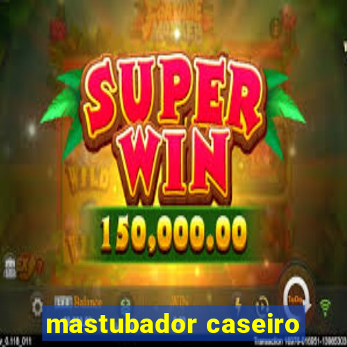 mastubador caseiro